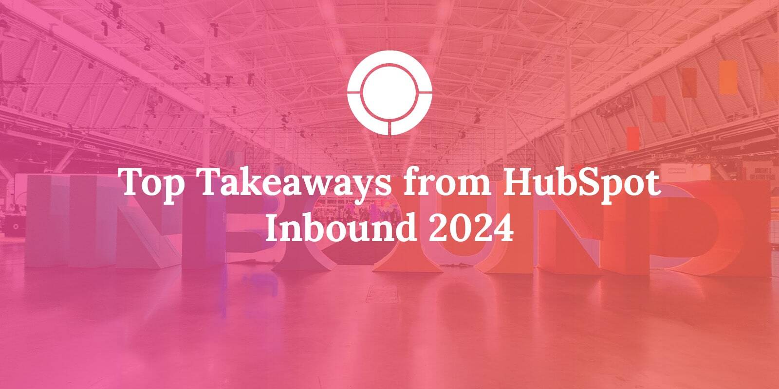 Top Takeaways from HubSpot Inbound 2024